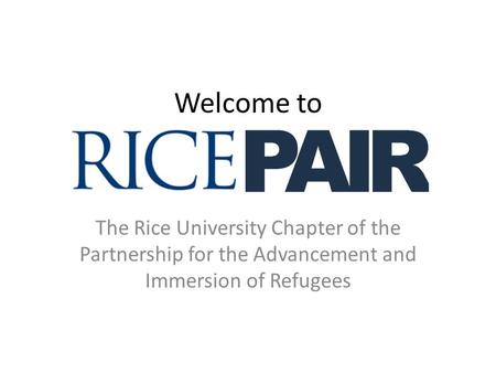 Welcome to The Rice University Chapter of the Partnership for the Advancement and Immersion of Refugees.