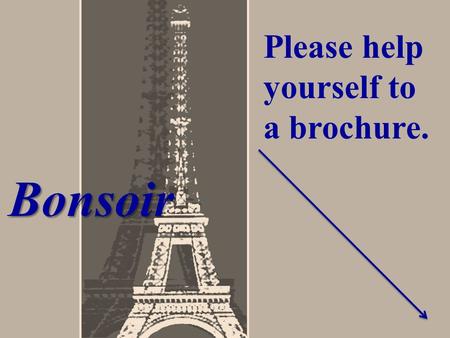 Bonsoir Please help yourself to a brochure.. Please indicate the following on index card: Your name Your child’s name Any information concerning your.