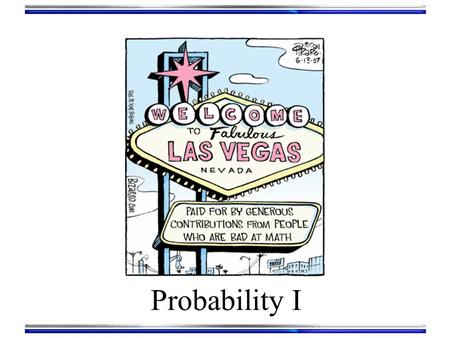 Probability I. Sample Spaces Sample space: The set of possible outcomes for a question or experiment Experiment: Flip a two sided coin Question: Did the.