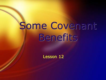 Some Covenant Benefits Lesson 12. What Was the Covenant? The Bible gives very few details of the covenant. Genesis 15 is one of the most detailed accounts.