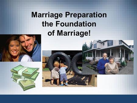 Marriage Preparation the Foundation of Marriage!