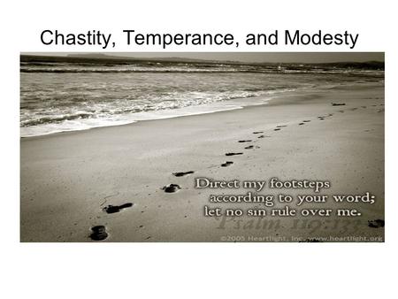 Chastity, Temperance, and Modesty. What is chastity? Chastity is a virtue that means purity. Virtue means: inner strength or good habit. Chastity as an.