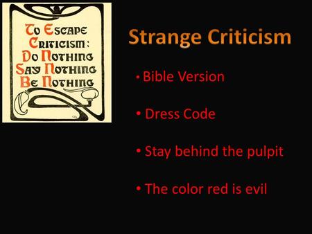 Bible Version Dress Code Stay behind the pulpit The color red is evil.