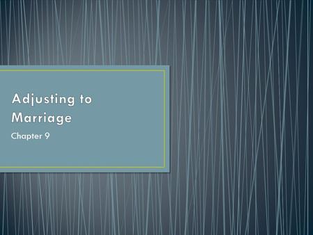 Chapter 9. Marital adjustment is the process couples use to modify their relationship as needed throughout their married life Maintain a high level of.