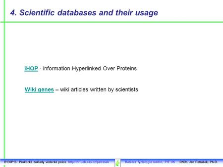 B130P16: Praktické základy vědecké práce  Katedra fyziologie rostlin, PřF UK RNDr. Jan Petrášek, Ph.D. iHOPiHOP - information.