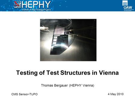 4 May 2010 Thomas Bergauer (HEPHY Vienna) Testing of Test Structures in Vienna CMS Sensor-TUPO.