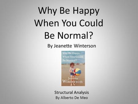 Why Be Happy When You Could Be Normal? By Jeanette Winterson Structural Analysis By Alberto De Meo.