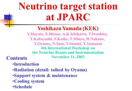 Neutrino target station at JPARC Contents Introduction Radiation (detail: talked by Oyama) Support system & maintenance Cooling system Schedule Yoshikazu.