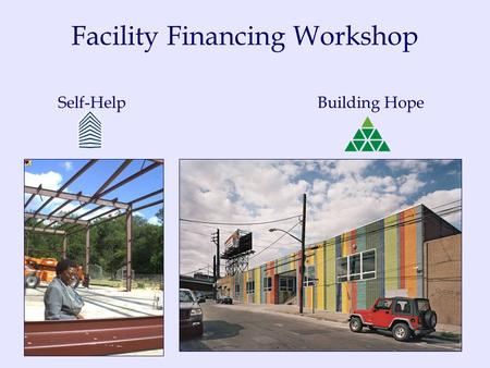 Facility Financing Workshop Self-HelpBuilding Hope.