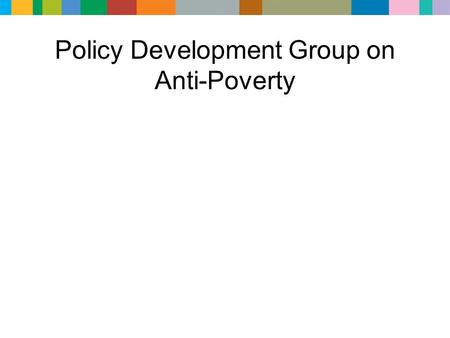 Policy Development Group on Anti-Poverty. Objectives Ensure maximum outcomes for £1M investment Agree targeted and directed activity to deliver best outcomes.