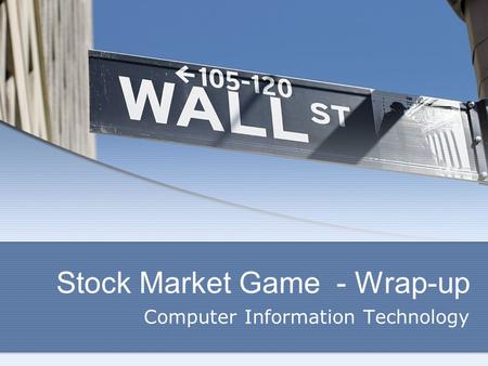 Stock Market Game - Wrap-up Computer Information Technology.