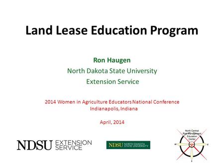 Land Lease Education Program Ron Haugen North Dakota State University Extension Service 2014 Women in Agriculture Educators National Conference Indianapolis,