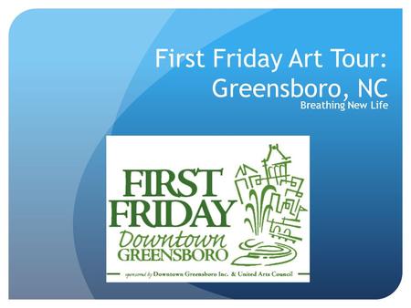 First Friday Art Tour: Greensboro, NC Breathing New Life.