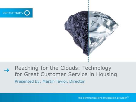 Reaching for the Clouds: Technology for Great Customer Service in Housing Presented by: Martin Taylor, Director.