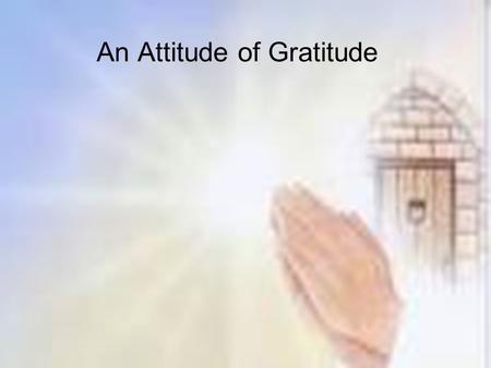 An Attitude of Gratitude. History of Thanksgiving The Pilgrims first had Thanksgiving on November 29 th with the Indians in a three-day feast in 1621.