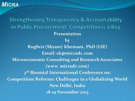 Mi CRA Presentation by Rughvir (Shyam) Khemani, PhD (LSE)   Microeconomic Consulting and Research Associates (www. micradc.com) 3 rd.