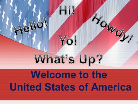 Welcome to the United States of America Today’s American Lesson 1.USA vs. Japan ( 比べる ) Size （大きさ ) Population ( じんこう ) Currency ( おかね ) Holidays ( きゅうじつ.