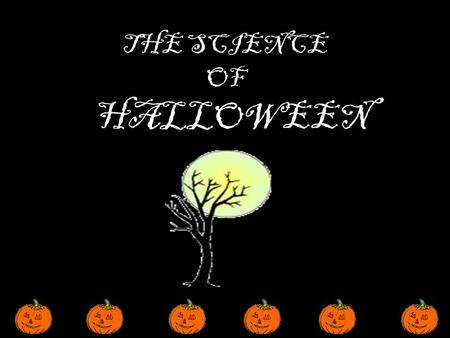 THE SCIENCE OF HALLOWEEN. Orange and black are Halloween colors because orange is associated with the Fall harvest and black is associated with darkness.