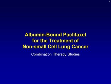 1 Albumin-Bound Paclitaxel for the Treatment of Non-small Cell Lung Cancer Combination Therapy Studies.