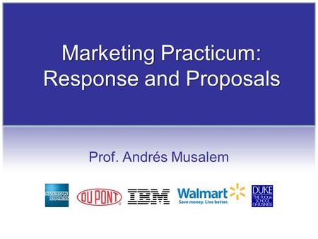 Prof. Andrés Musalem Marketing Practicum: Response and Proposals.