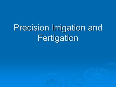 Precision Irrigation and Fertigation