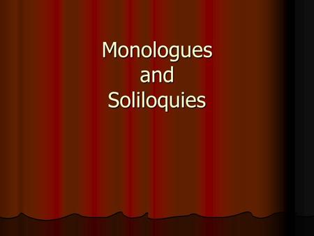 Monologues and Soliloquies. A monologue is an extended uninterrupted speech by a single person. A monologue is an extended uninterrupted speech by a single.