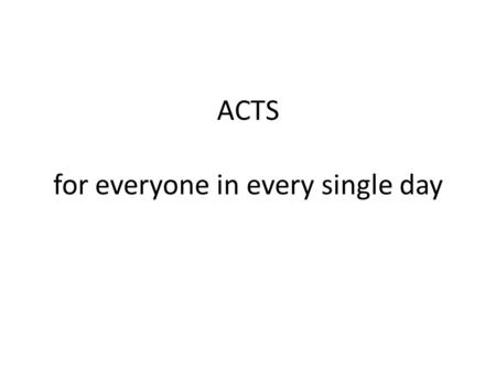 ACTS for everyone in every single day. best ACTS before and after sleeping.