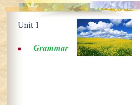 Unit 1 Grammar. Overview of tenses1:present tenses Present tenses are used to talk about the present time. These tenses include: simple present present.