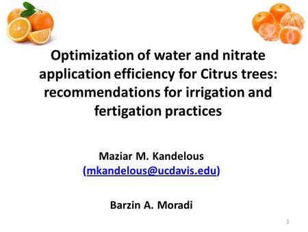 Maziar M. Kandelous Barzin A. Moradi Optimization of water and nitrate application efficiency for Citrus.