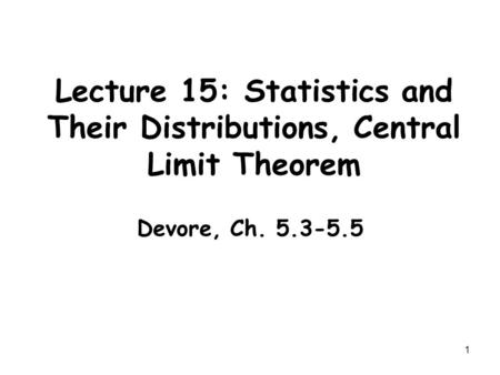 Lecture 15: Statistics and Their Distributions, Central Limit Theorem