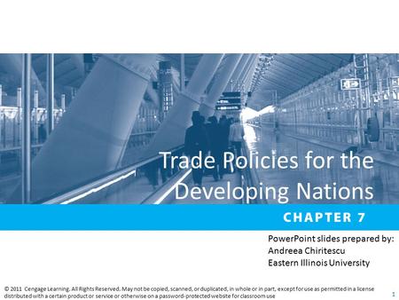 Trade Policies for the Developing Nations © 2011 Cengage Learning. All Rights Reserved. May not be copied, scanned, or duplicated, in whole or in part,