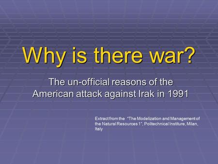 Why is there war? The un-official reasons of the American attack against Irak in 1991 Extract from the “The Modelization and Management of the Natural.