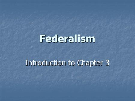 Federalism Introduction to Chapter 3. Defining & Explaining What is Federalism? What is Federalism? What is the purpose of federalism? What is the purpose.