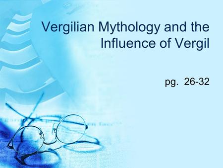 Vergilian Mythology and the Influence of Vergil pg. 26-32.