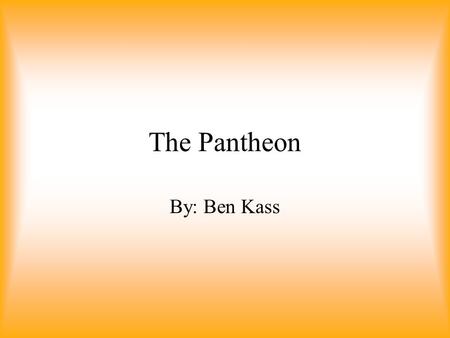 The Pantheon By: Ben Kass. Location When it was constructed, it was located in the Campus Martius, on the outskirts of Rome. The area around the Pantheon.