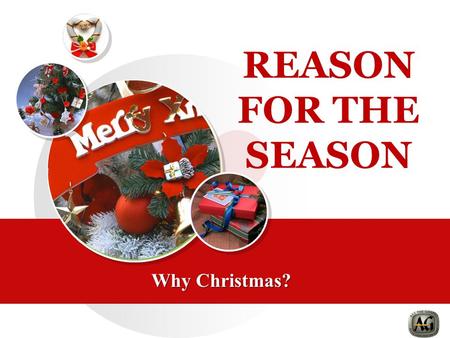 REASON FOR THE SEASON Why Christmas?. The History of Christmas  Originated in Mesopotamia & celebrated in the year end for 12 days till New Year  Chief.