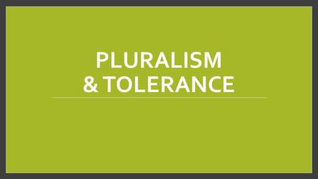 PLURALISM & TOLERANCE. Introduction During an interview with evangelical pastor Rick Warren that was broadcast on Christmas Eve, Piers Morgan, the controversial.