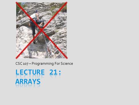 CSC 107 – Programming For Science. Today’s Goal Variables  Variable  Variable name location to store data  Only for humans; 0 x 7E8A2410 harder to.