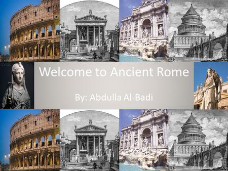 Welcome to Ancient Rome By: Abdulla Al-Badi. Roman Art Roman Art was influenced by many things. They were influenced by some countries that they ruled.