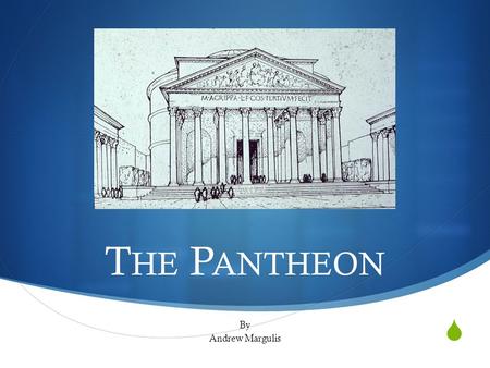  T HE P ANTHEON By Andrew Margulis. Location TThe Pantheon is located at:  Piazza della Rotonda 00186 Roma, Italy.