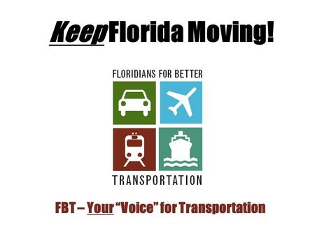 FBT – Your “Voice” for Transportation Keep Florida Moving!