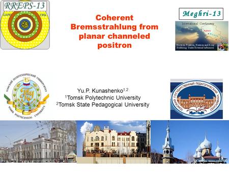 Yu.P. Kunashenko 1,2 1 Tomsk Polytechnic University 2 Tomsk State Pedagogical University Coherent Bremsstrahlung from planar channeled positron.