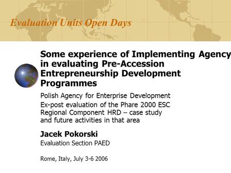 Evaluation Units Open Days Some experience of Implementing Agency in evaluating Pre-Accession Entrepreneurship Development Programmes Polish Agency for.