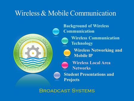 Background of Wireless Communication Student Presentations and Projects Wireless Communication Technology Wireless Networking and Mobile IP Wireless Local.