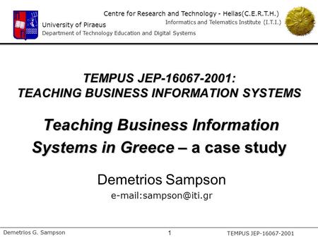 University of Piraeus Department of Technology Education and Digital Systems Centre for Research and Technology - Hellas(C.E.R.T.H.) Informatics and Telematics.