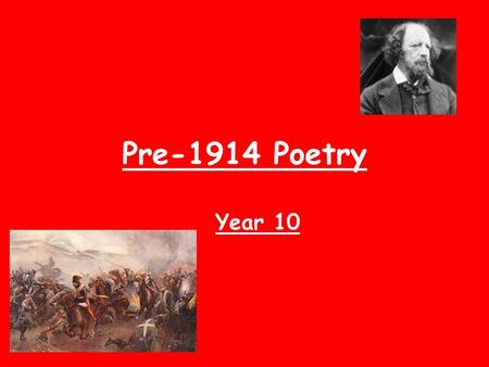 Pre-1914 Poetry Year 10. How would you react if one of your relatives was killed fighting in a war?