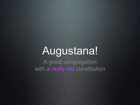 Augustana! A great congregation with a really old constitution.