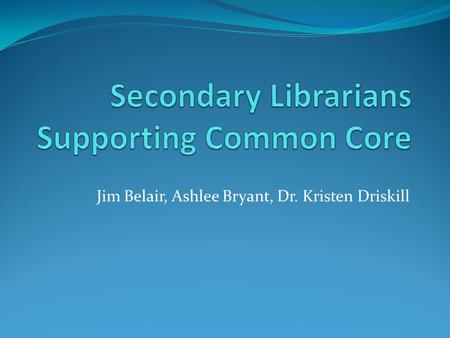 Jim Belair, Ashlee Bryant, Dr. Kristen Driskill. 1. What changes are occurring in classroom instruction? 2. In light of these changes, what do teachers.