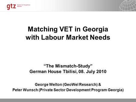 17.10.2015 Seite 1 Seite 1 17.10.2015 Seite 1 Matching VET in Georgia with Labour Market Needs “The Mismatch-Study” German House Tbilisi, 08. July 2010.