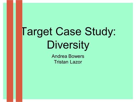 Target Case Study: Diversity Andrea Bowers Tristan Lazor.